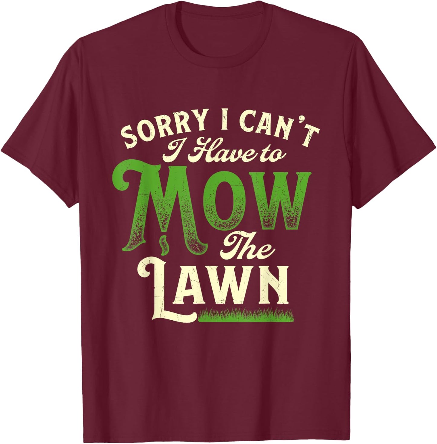 Sorry I Can't I Have to Mow the Lawn - Gardener Lawn Mower T-Shirt - T-Shirt | Maroon