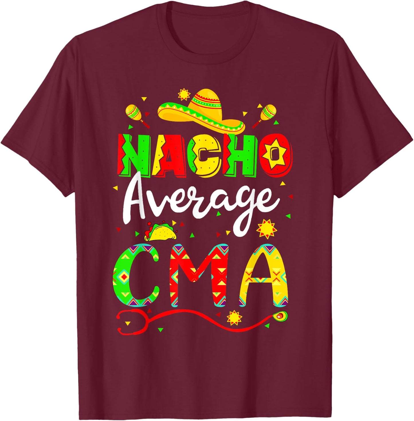 Nacho Average CMA Cinco De Mayo Fiesta Mexican Nursing T-Shirt - T-Shirt | Maroon