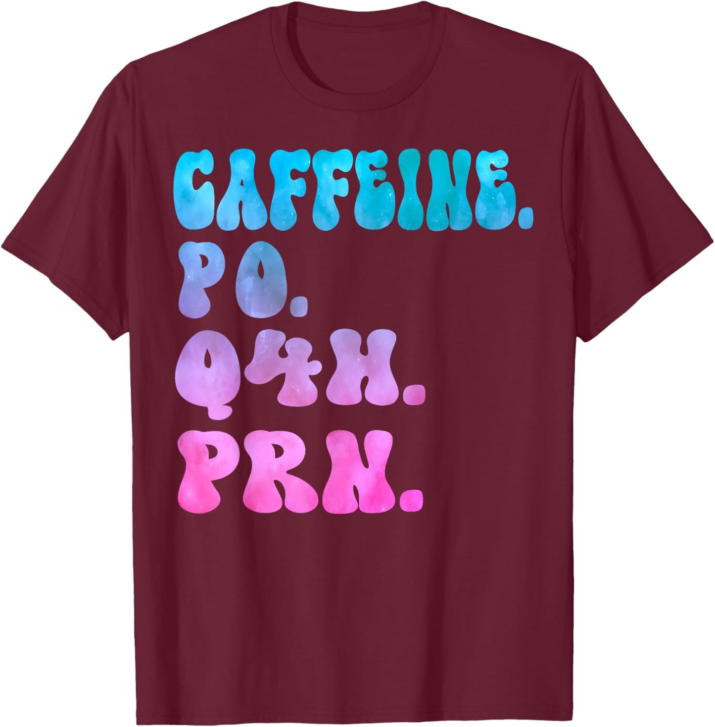 Caffeine Po Q4h Prn Perioperative Nurse Week Women Tie dye T-Shirt - T-Shirt | Maroon