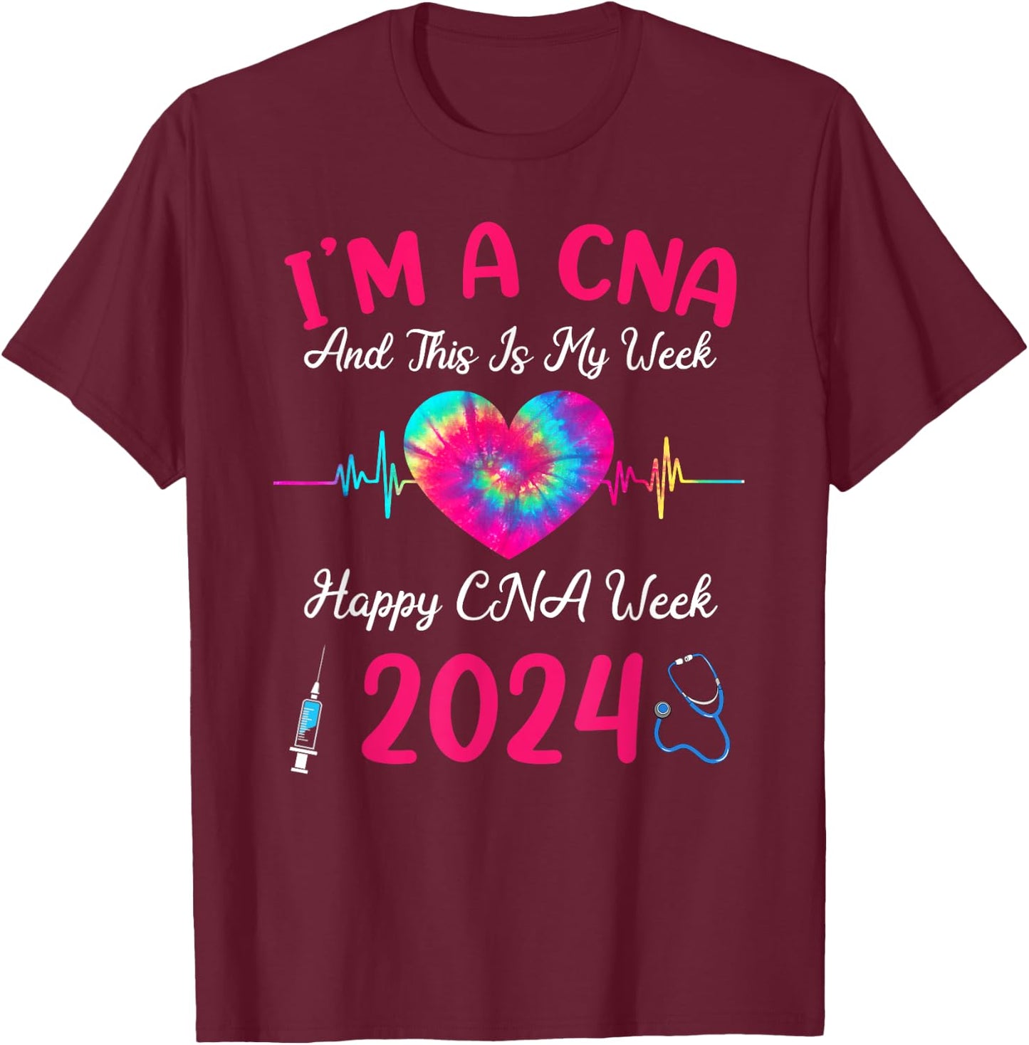 Tie Dye I'm A CNA This Is My Week Happy Nurse Week 2024 T-Shirt - T-Shirt | Maroon