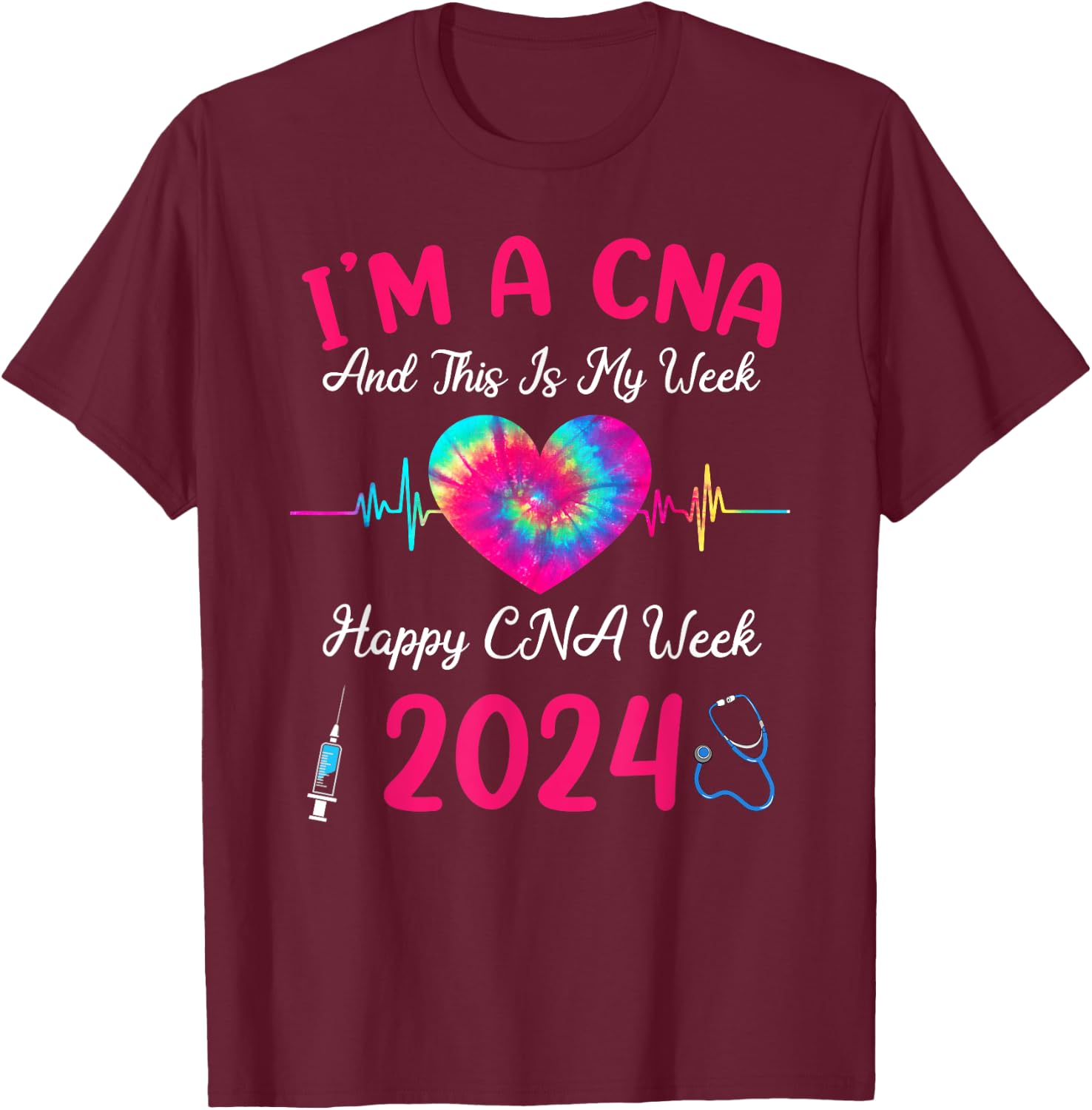 Tie Dye I'm A CNA This Is My Week Happy Nurse Week 2024 T-Shirt - T-Shirt | Maroon