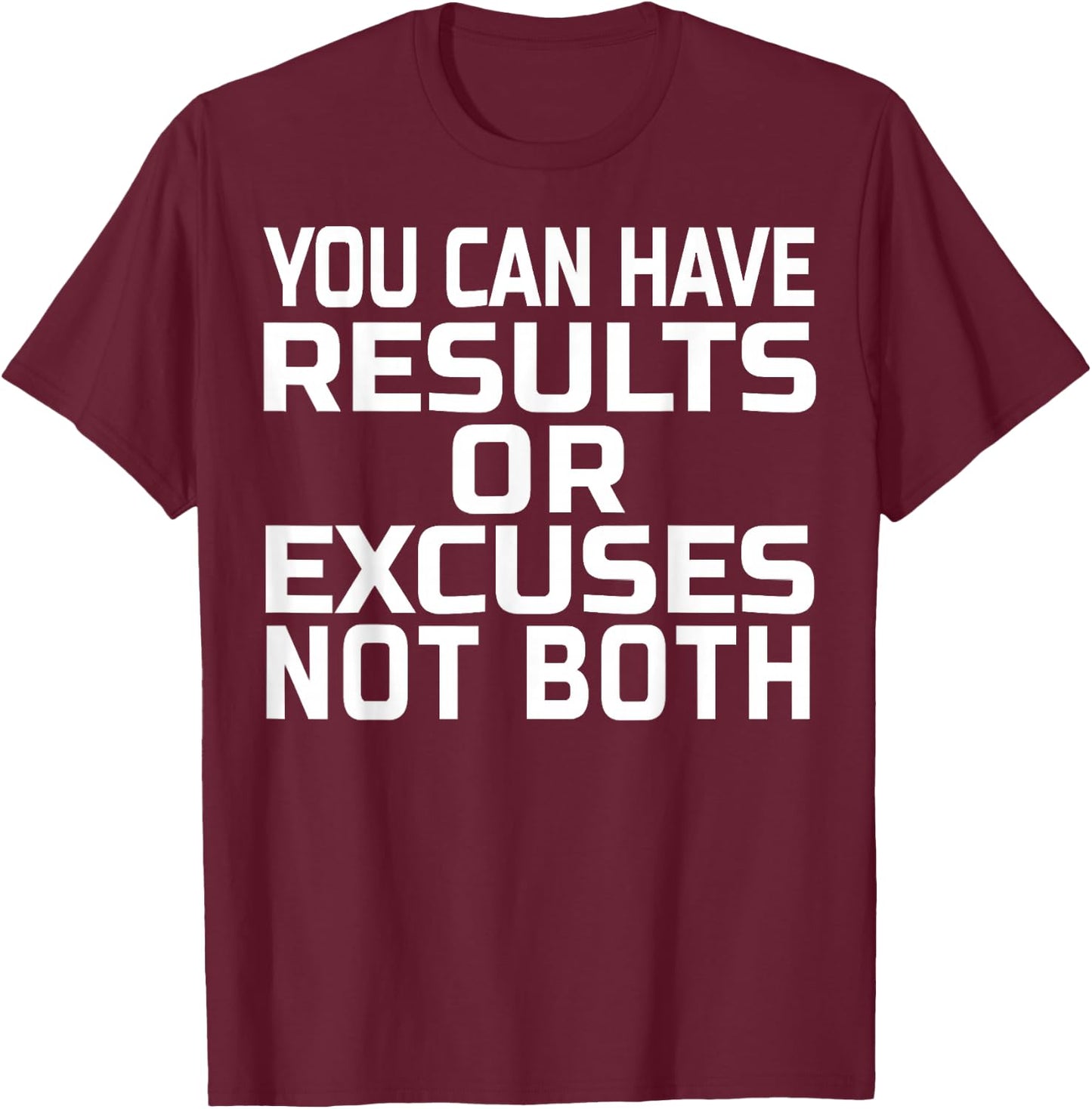 You can have results or excuses not both T-Shirt - T-Shirt | Maroon