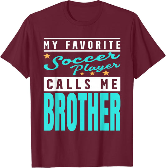 My Favorite Soccer Player Calls Me Brother, Soccer Brother T-Shirt - T-Shirt | Maroon