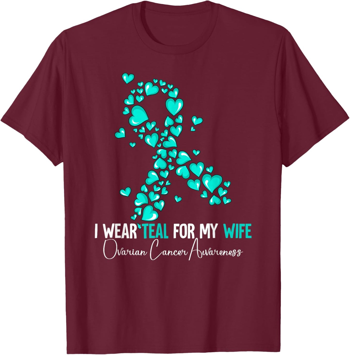 I Wear Teal For My Wife Ovarian Cancer Awareness T-Shirt - T-Shirt | Maroon