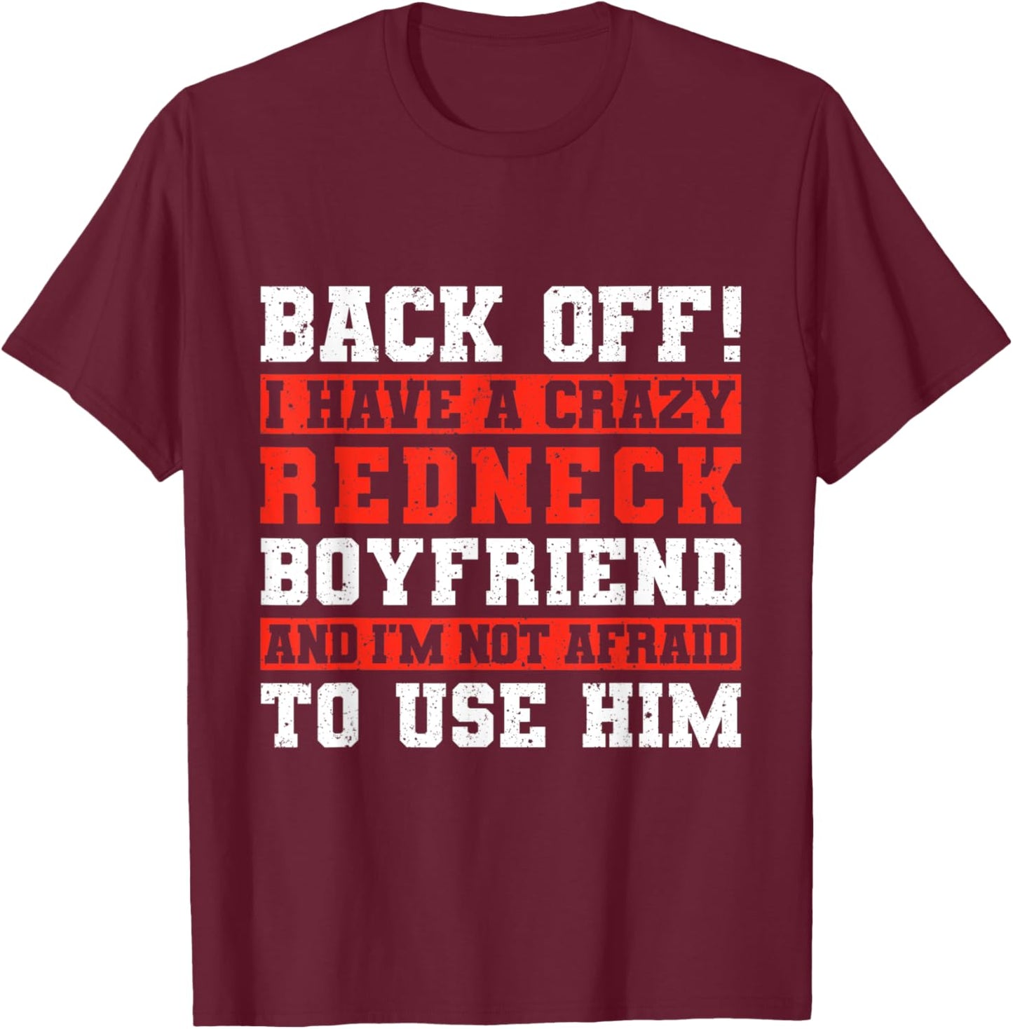 Back Off I Have A Crazy Redneck Boyfriend T-Shirt - T-Shirt | Maroon