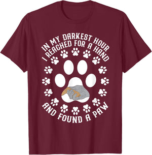 In My Darkest Hour I Reached For A Hand And Found A Paw T-Shirt - T-Shirt | Maroon