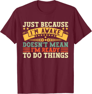 Just Because I'm Awake Quote Men Women Funny Saying T-Shirt - T-Shirt | Maroon