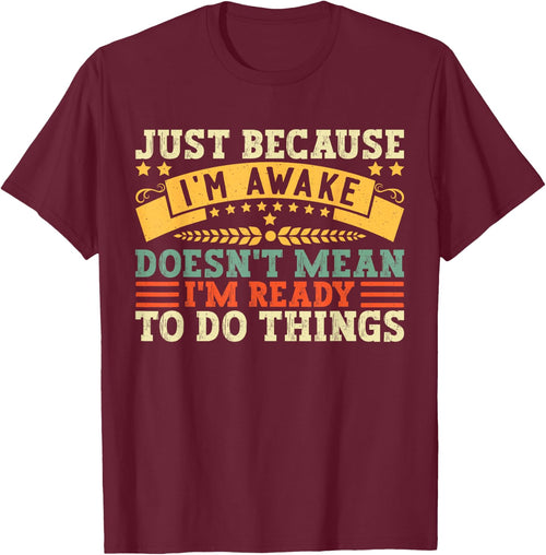 Just Because I'm Awake Quote Men Women Funny Saying