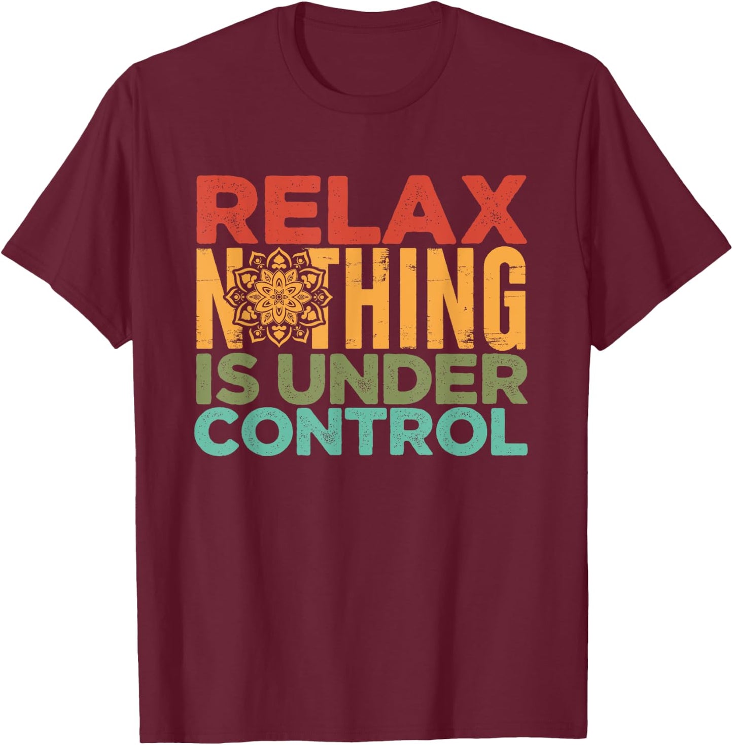 Relax Nothing Is Under Control | Buddhism Meditation T-Shirt - T-Shirt | Maroon