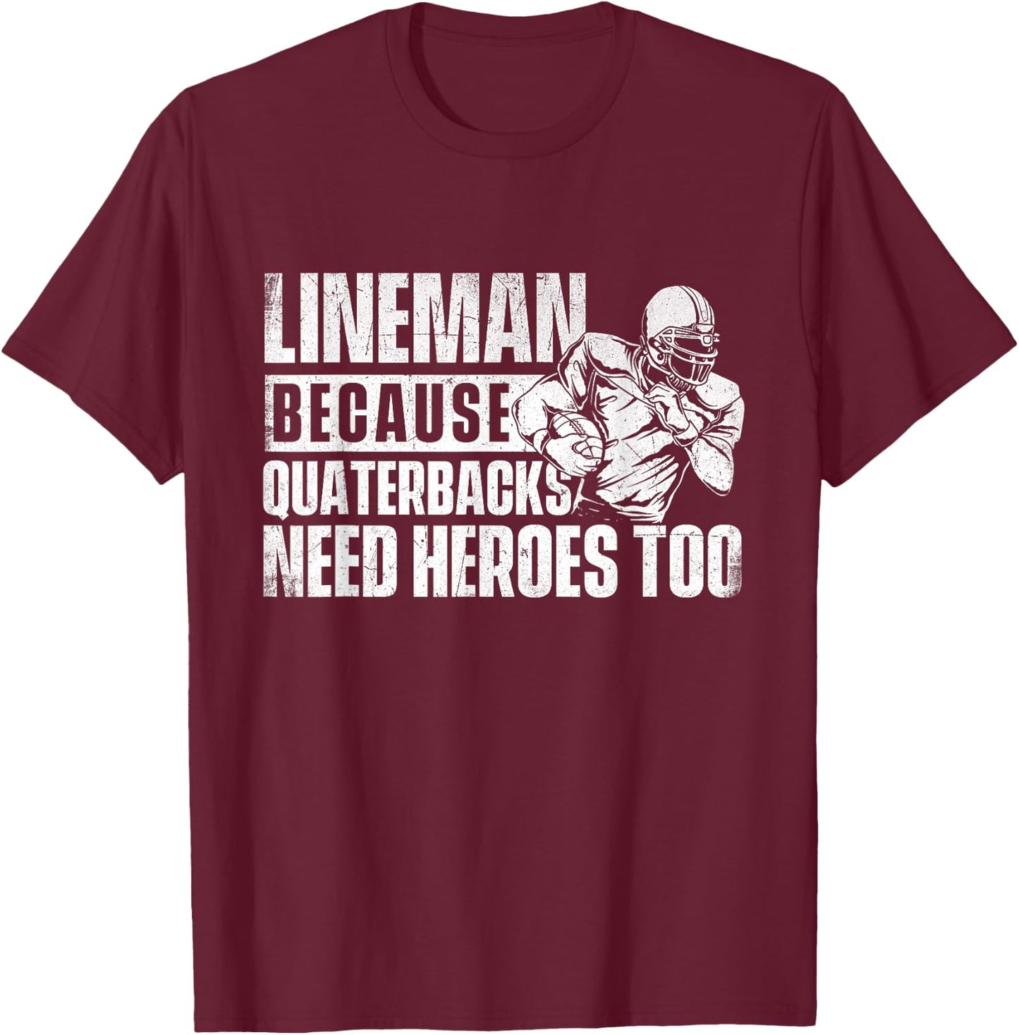 Lineman Because Quarterbacks Need Heroes Too - Football Game T-Shirt - T-Shirt | Maroon