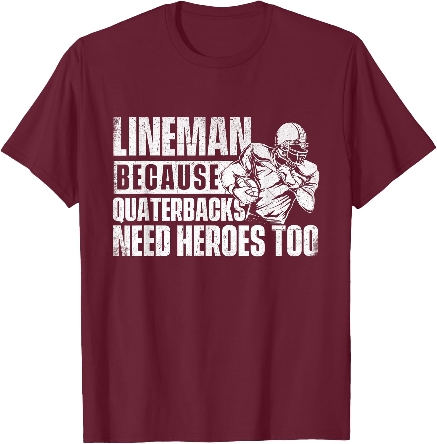 Lineman Because Quarterbacks Need Heroes Too - Football Game T-Shirt - T-Shirt | Maroon