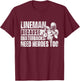 Lineman Because Quarterbacks Need Heroes Too - Football Game T-Shirt - T-Shirt | Maroon