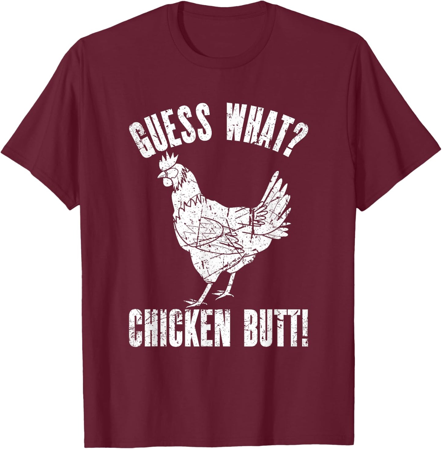 Guess What Chicken Butt | Distressed Funny Chicken T-Shirt - T-Shirt | Maroon