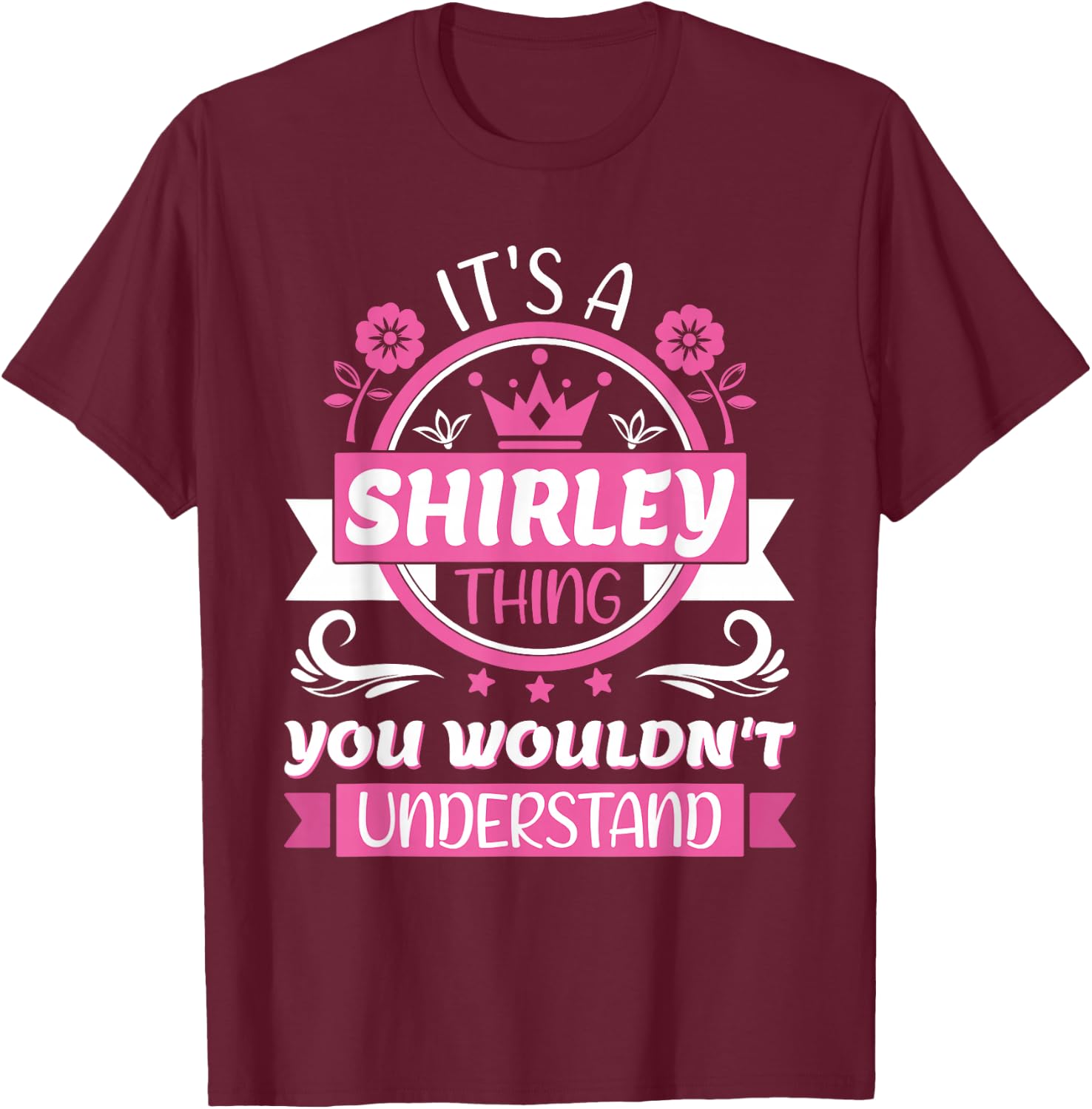 Shirley Name | It's a Shirley Thing You Wouldn't Understand T-Shirt - T-Shirt | Maroon