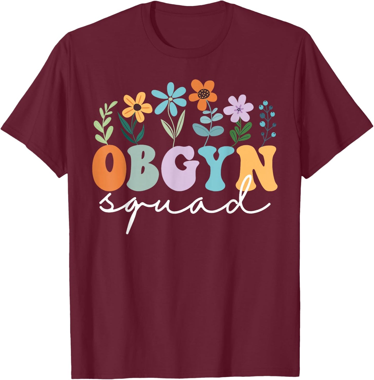 Ob-Gyn Squad Obstetrician Gynecologist OB-GYN Nurse OB Tech T-Shirt - T-Shirt | Maroon