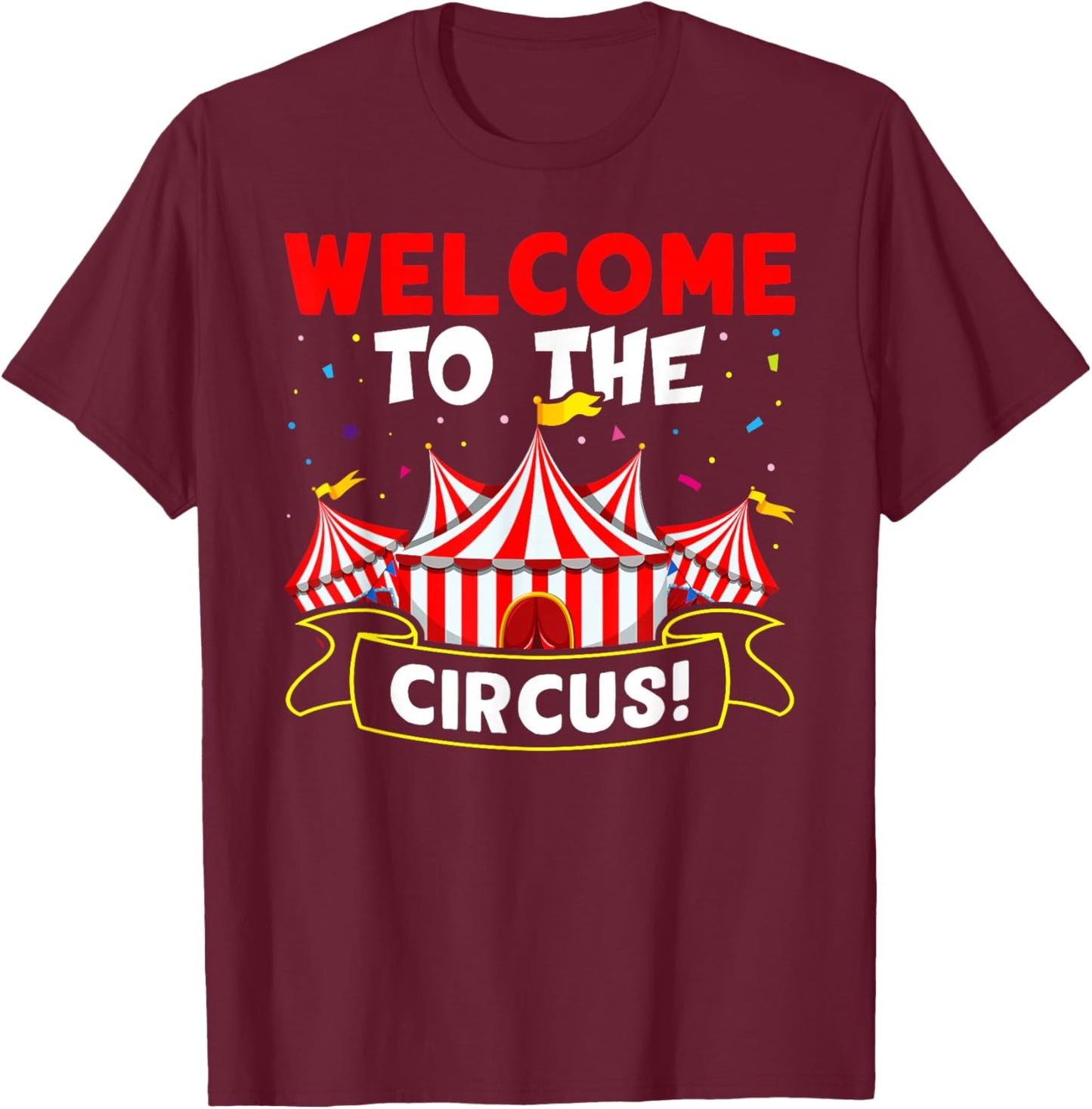 Circus: Welcome To The Circus! T-Shirt - T-Shirt | Maroon