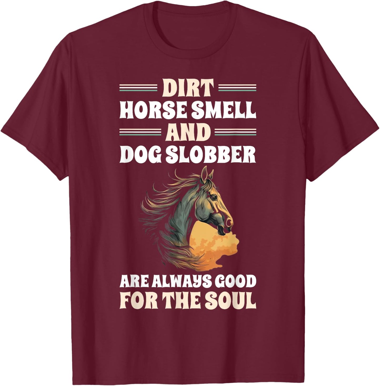 Dirt Horse Smell And Dog Slobber Horse Lover Men Women T-Shirt - T-Shirt | Maroon