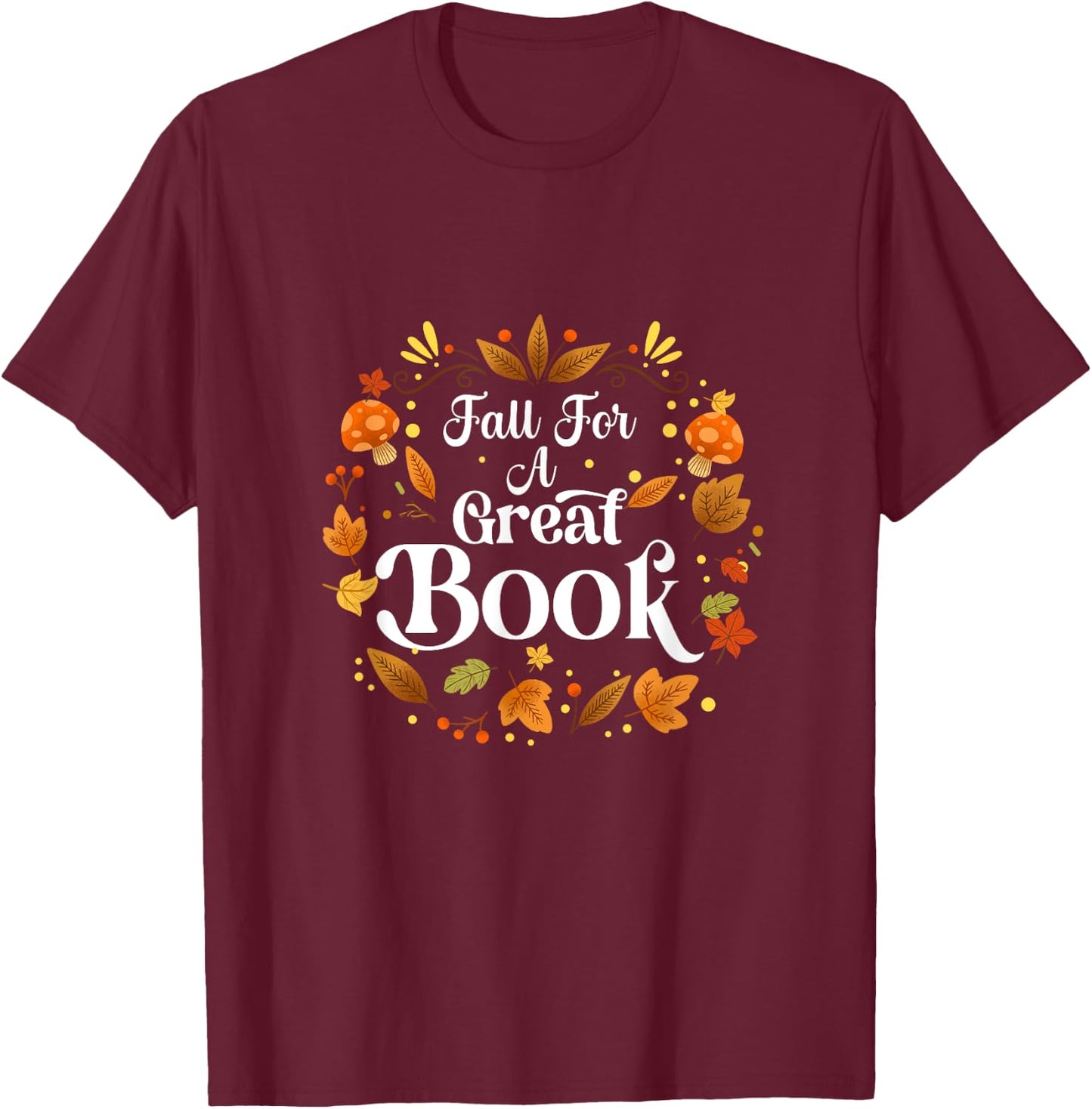 Fall For A Great Book Reading Librarian Autumn Teacher T-Shirt - T-Shirt | Maroon
