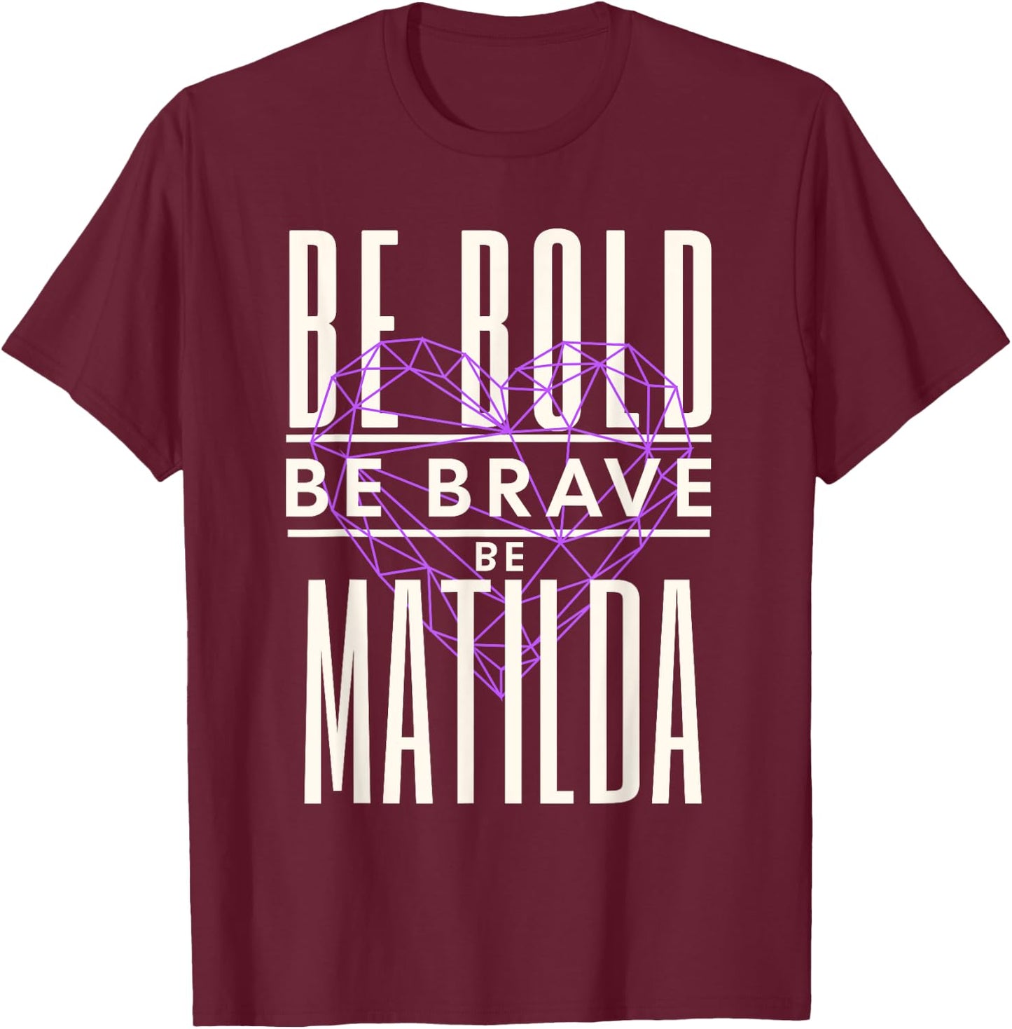 Be Bold Be Brave Be Matilda T-Shirt - T-Shirt | Maroon