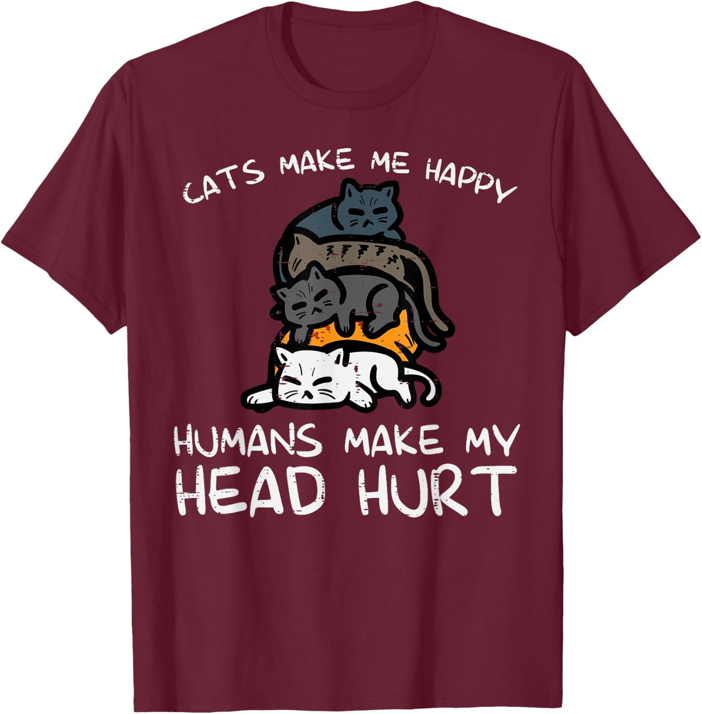 Cats Make Me Happy Humans Funny Kitten Fur Mom Dad Men Women T-Shirt - T-Shirt | Maroon