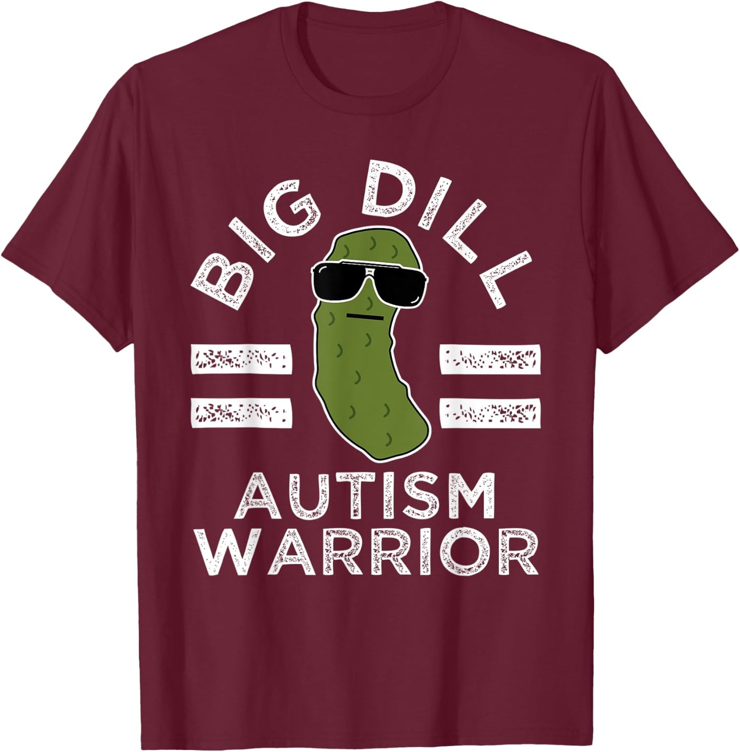 Pickle Pun Big Dill Autism Warrior Autistic Awareness Humor T-Shirt - T-Shirt | Maroon