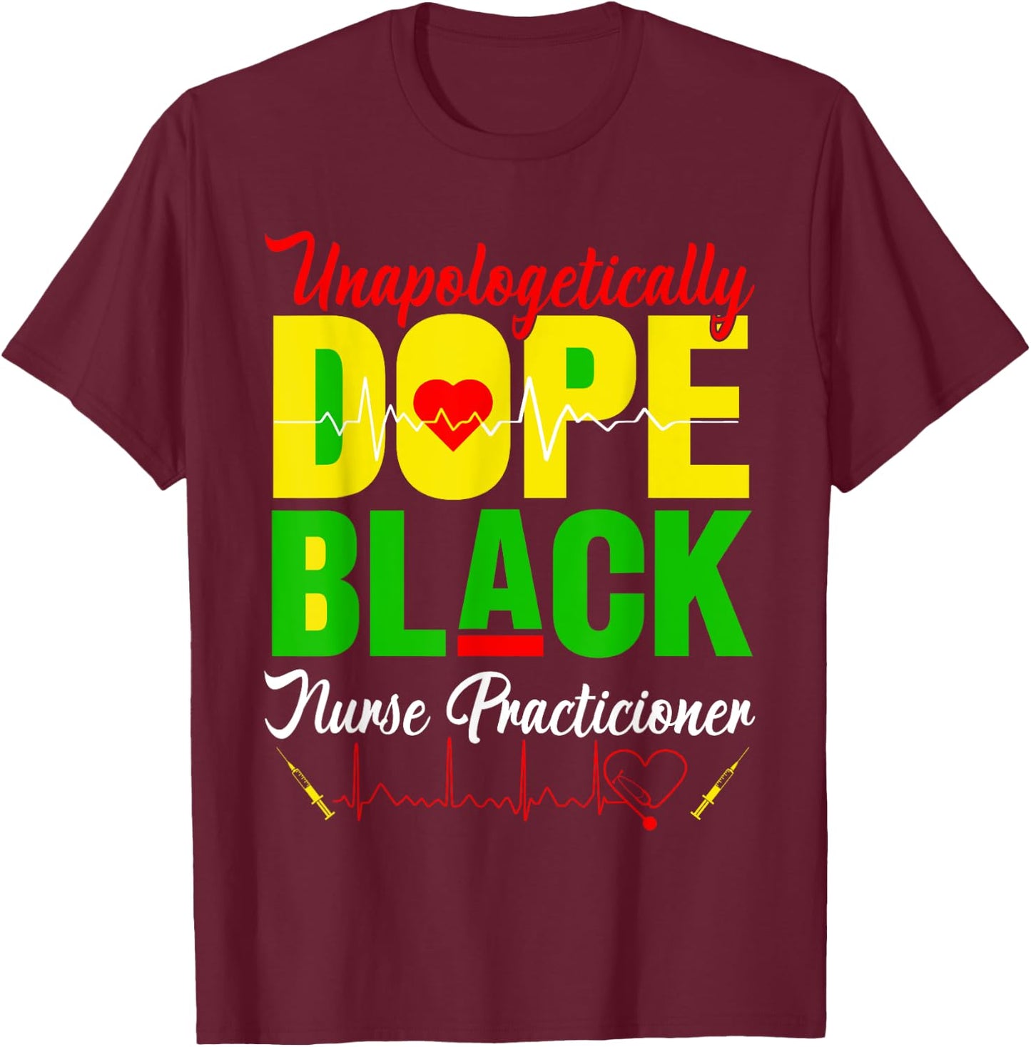 Unapologetically Dope Juneteenth Black Nurse Practitioner RN T-Shirt - T-Shirt | Maroon