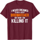 I Never Dreamed I'd Grow Up To Be A Super Sexy Birdwatcher T-Shirt - T-Shirt | Maroon