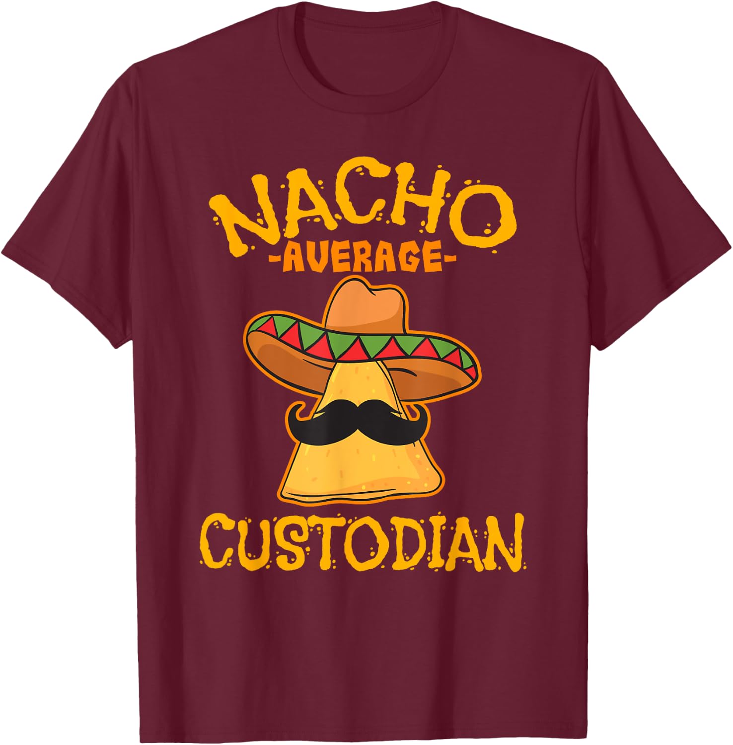 Nacho Average Custodian Cinco de Mayo Fiesta T-Shirt - T-Shirt | Maroon