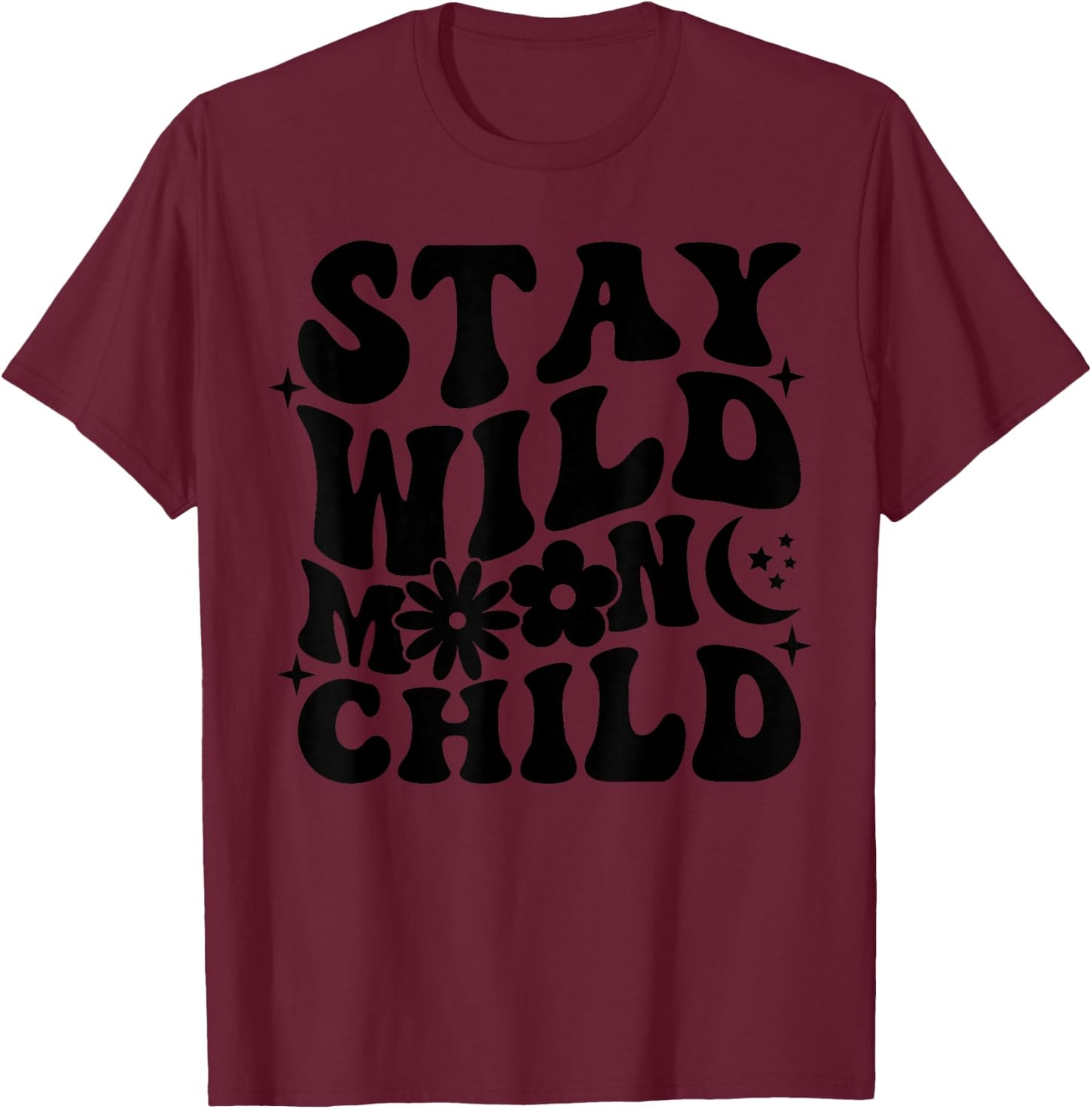 Stay Wild Moon Child Motivational Saying Self Love T-Shirt - T-Shirt | Maroon