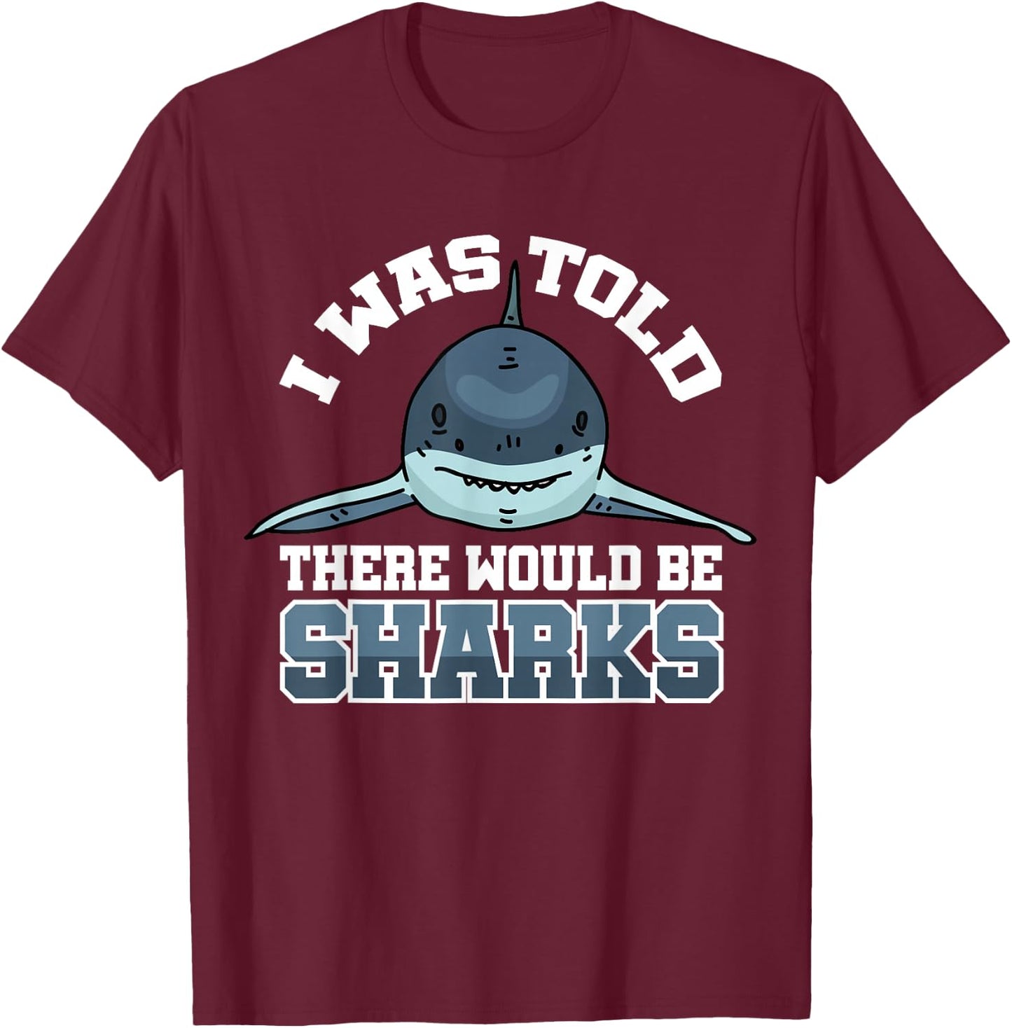 I Was Told There Would Be Sharks T-Shirt - T-Shirt | Maroon