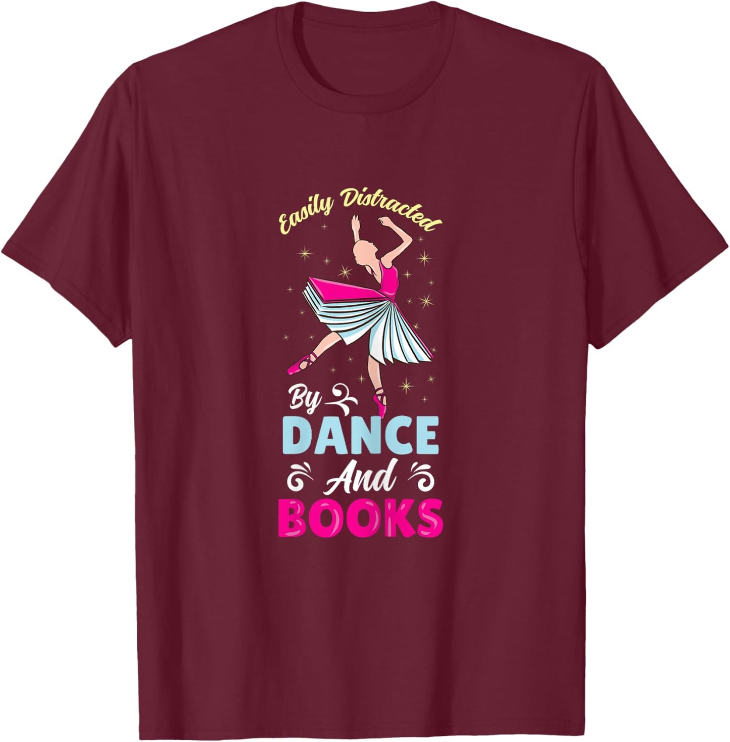 Easily Distracted By Dance And Books T-Shirt - T-Shirt | Maroon