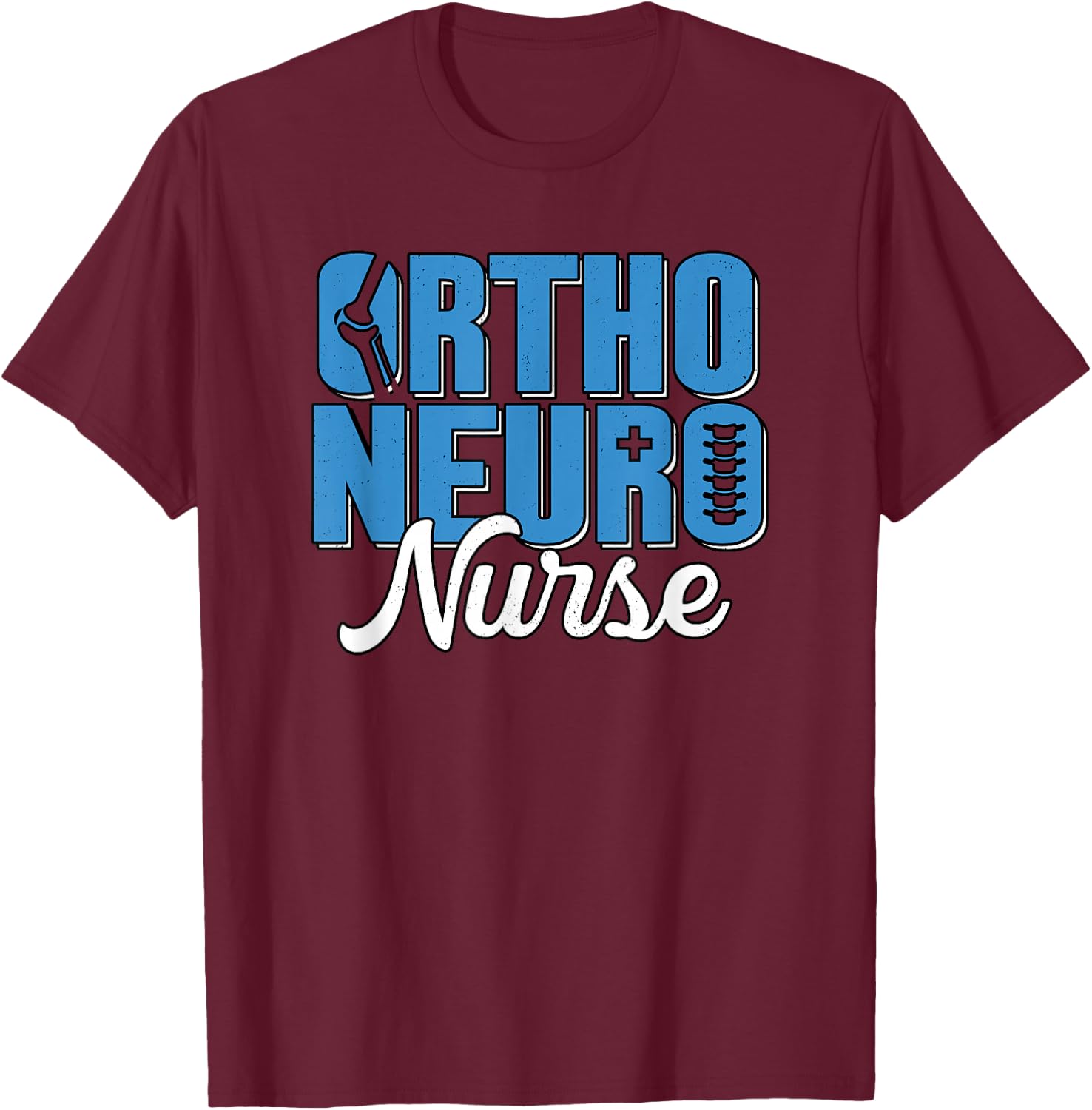Ortho Neuro Nurse Orthopedic RN Neuroscience Nursing T-Shirt - T-Shirt | Maroon