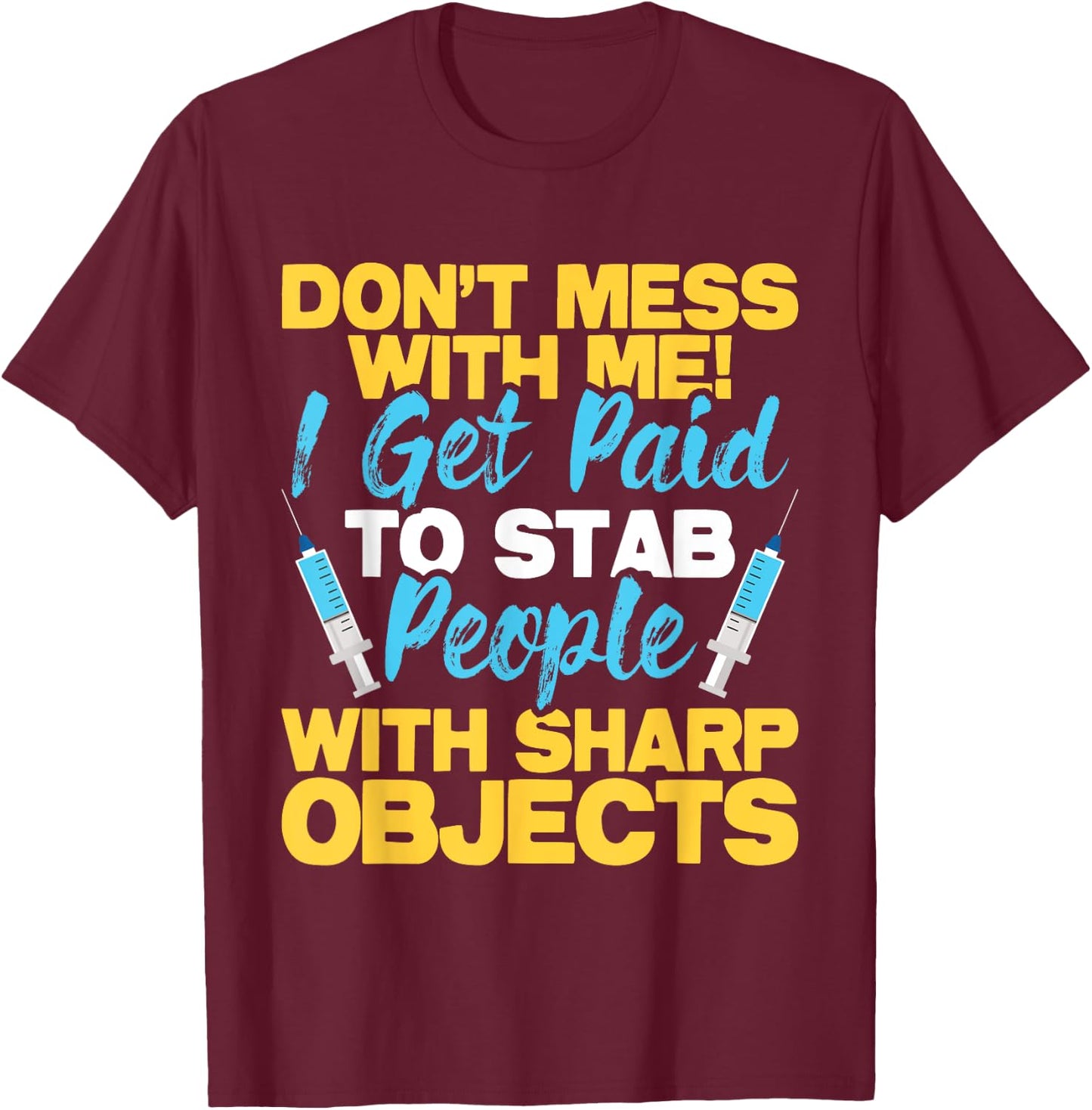 Stab People With Sharp Objects - Phlebotomist Phlebotomy T-Shirt - T-Shirt | Maroon