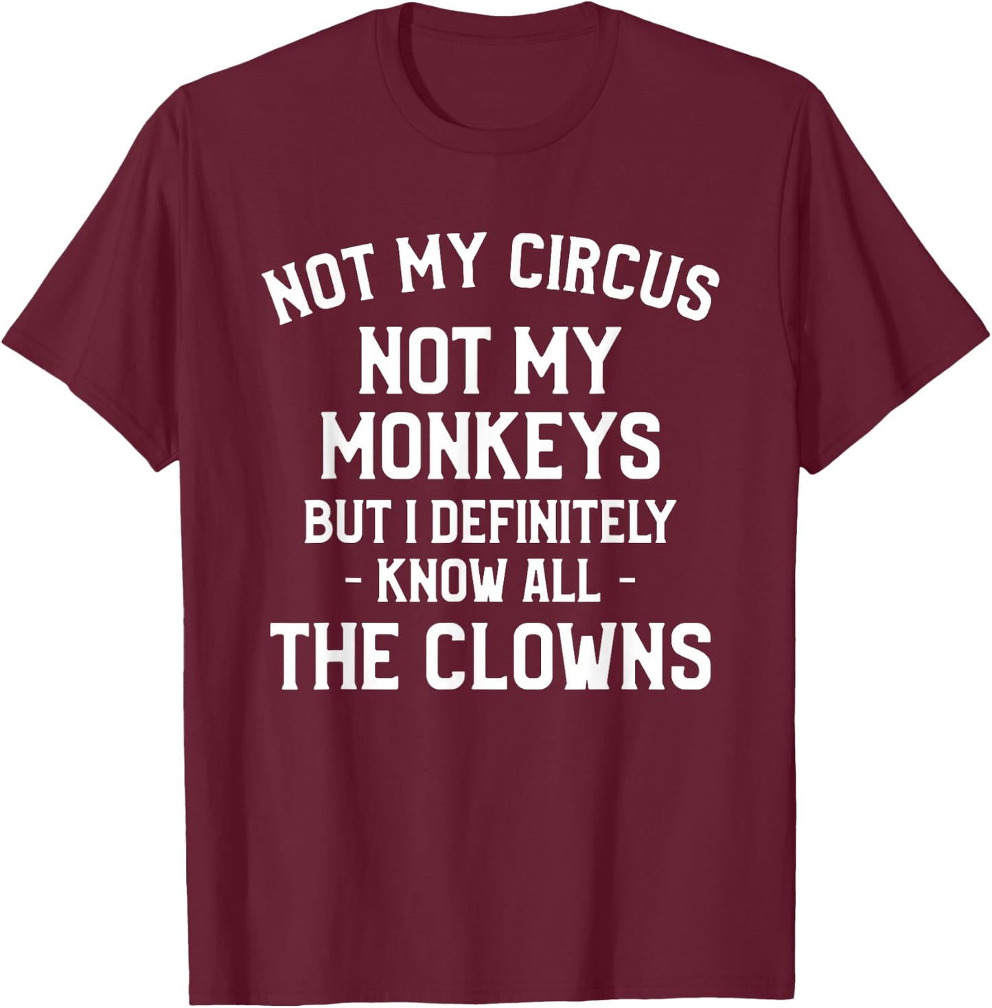 Not My Circus Not My Monkeys But I Definitely Know Nanny T-Shirt - T-Shirt | Maroon