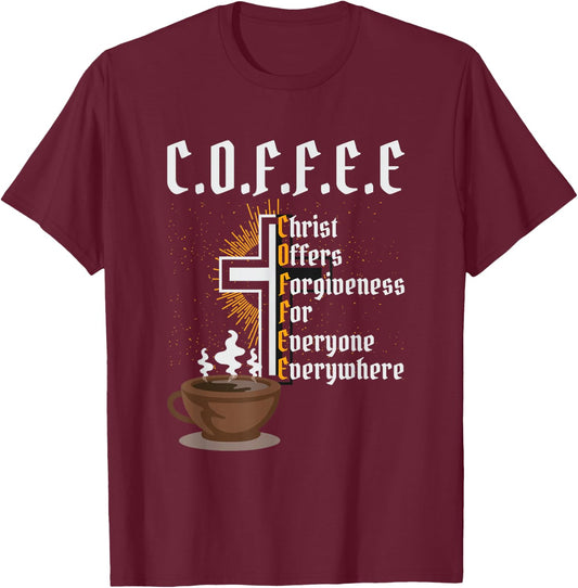 Coffee Christ Offers Forgiveness for Everyone Everywhere T-Shirt - T-Shirt | Maroon