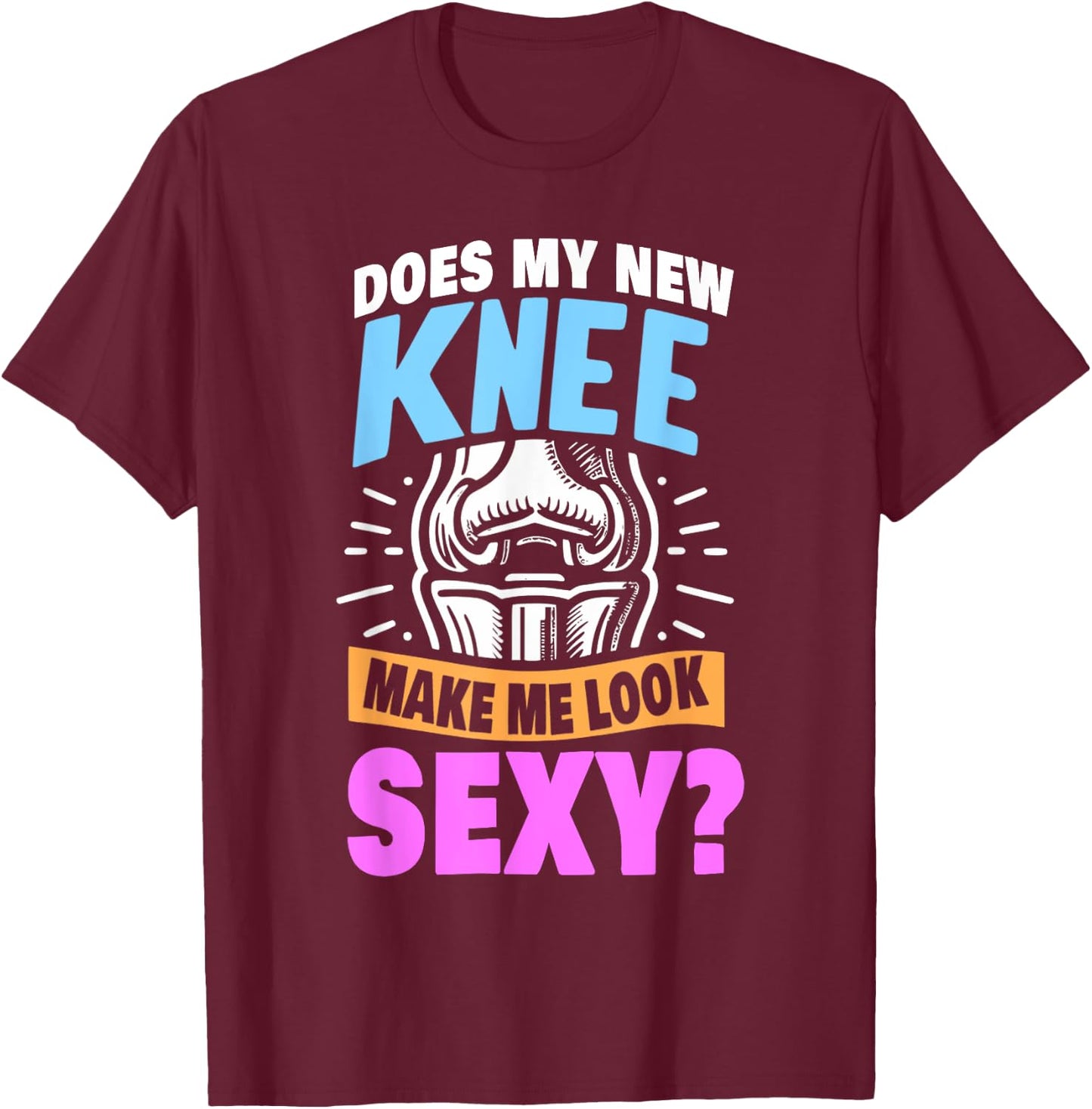 New Knee Surgery Recovery Gift Funny Knee Replacement T-Shirt - T-Shirt | Maroon