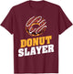 Donut Slayer Snack Donut T-Shirt - T-Shirt | Maroon