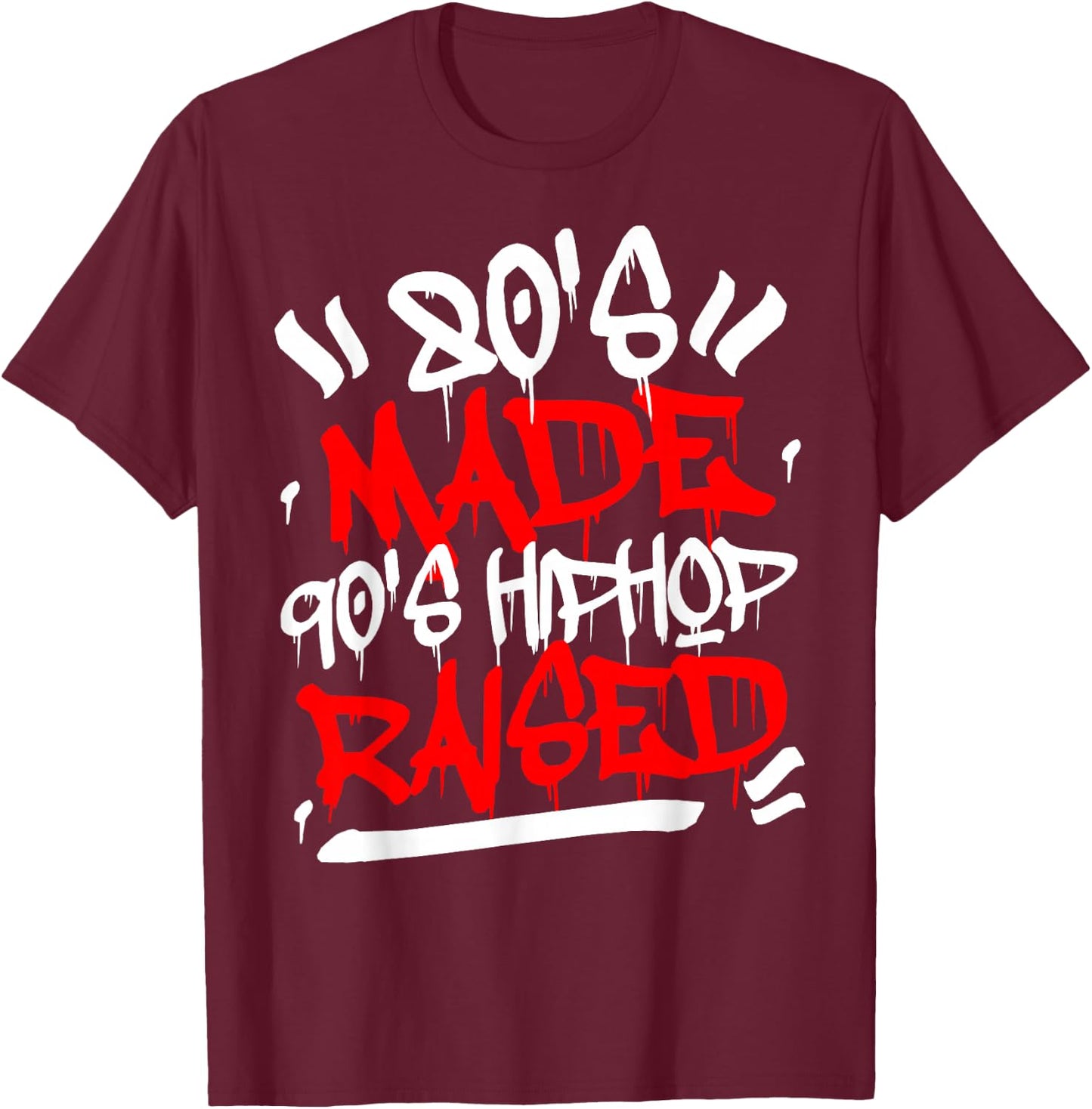 80's Made 90's Hip Hop Raised T-Shirt - T-Shirt | Maroon