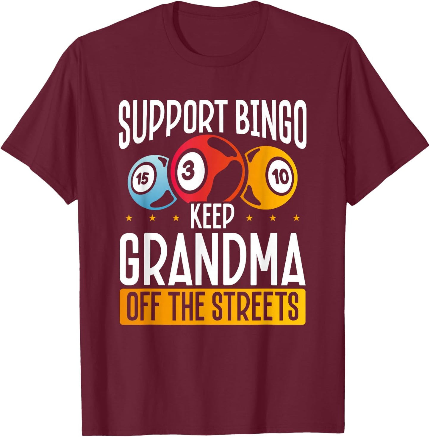 Support Bingo Keep Grandma Off The Streets T-Shirt - T-Shirt | Maroon