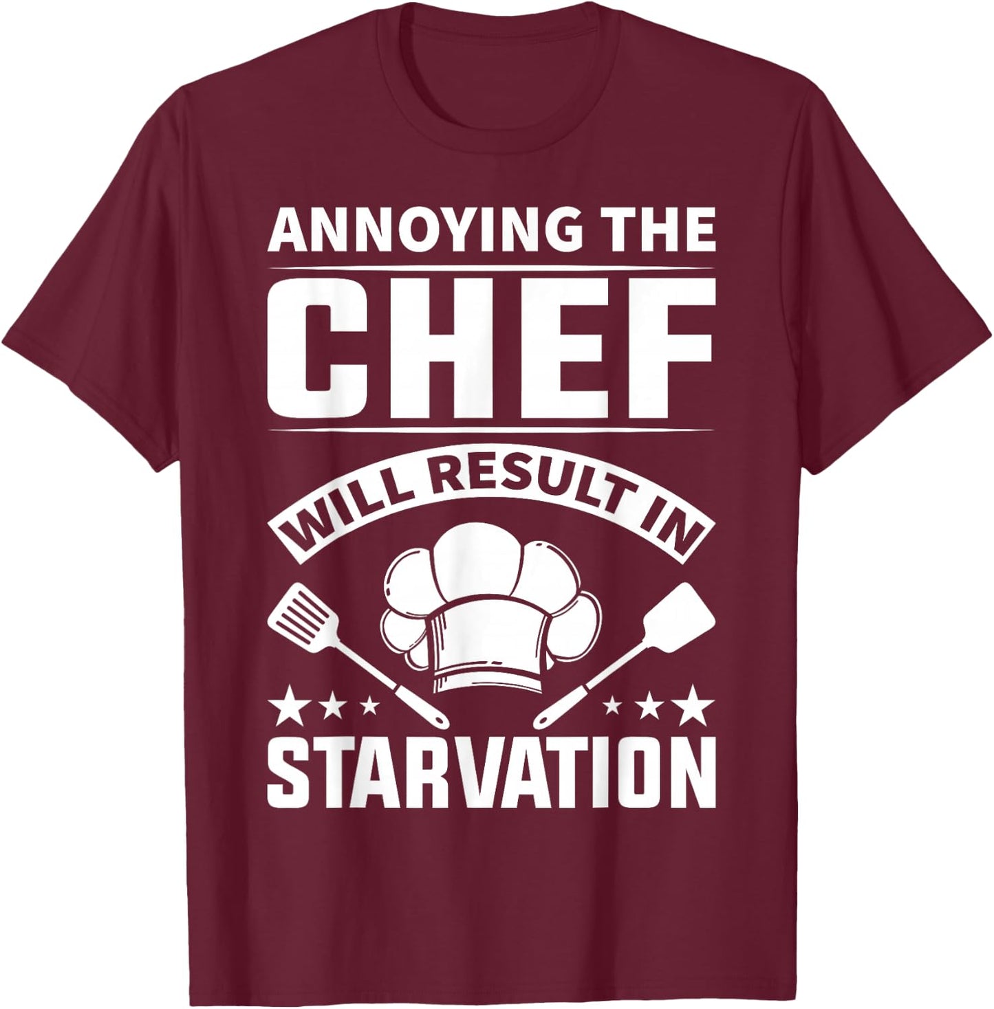 Annoying The Chef Will Result In Starvation - Chef T-Shirt - T-Shirt | Maroon