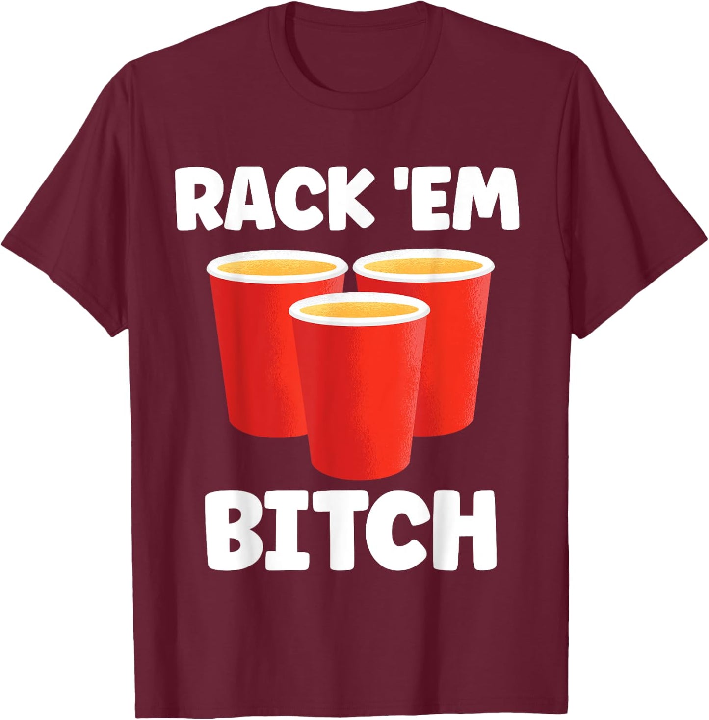 Funny Rack 'Em Bitch Beer Pong Party Beer Drinking T-Shirt - T-Shirt | Maroon