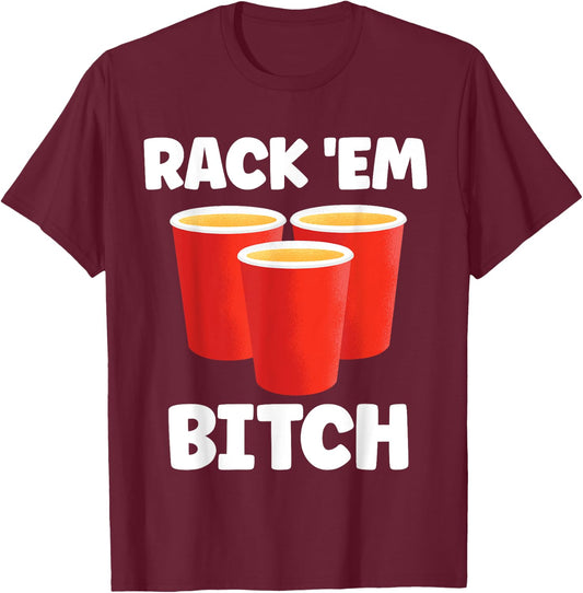 Funny Rack 'Em Bitch Beer Pong Party Beer Drinking T-Shirt - T-Shirt | Maroon