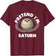Pretend Im Saturn T-Shirt - T-Shirt | Maroon
