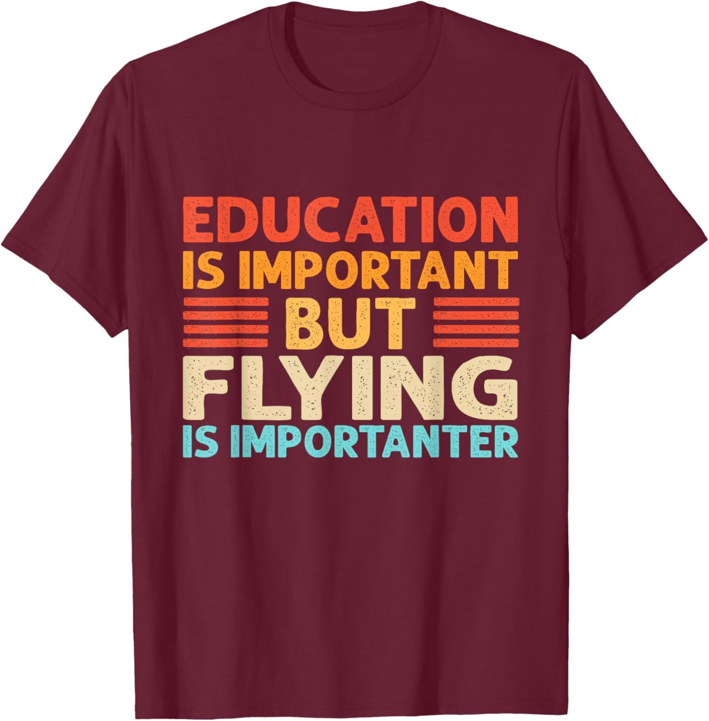 Education is important but Flying is importanter T-Shirt - T-Shirt | Maroon