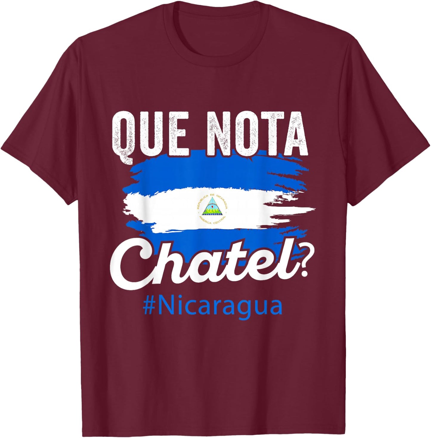 Nicaragua Flag Camiseta Nicaraguan Que Notal Chatel Nica T-Shirt - T-Shirt | Maroon