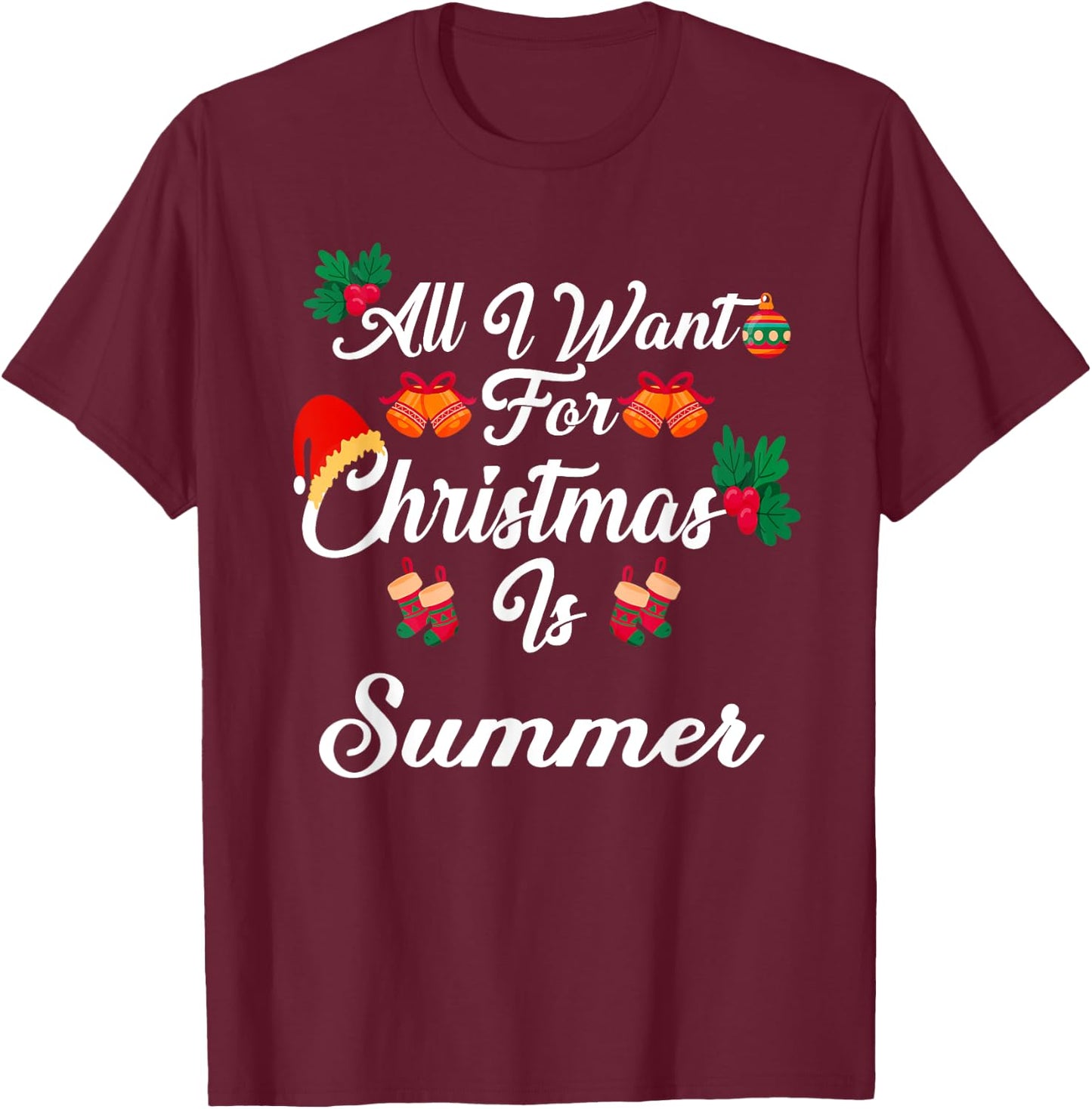 All I Want For Christmas Is Summer T-Shirt - T-Shirt | Maroon