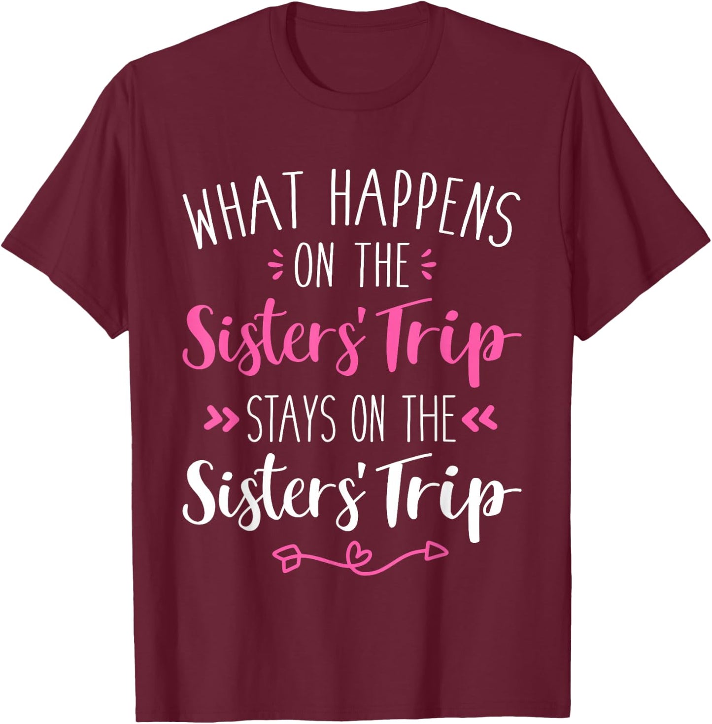 What happens sisters trip stays on the sisters weekend T-Shirt - T-Shirt | Maroon