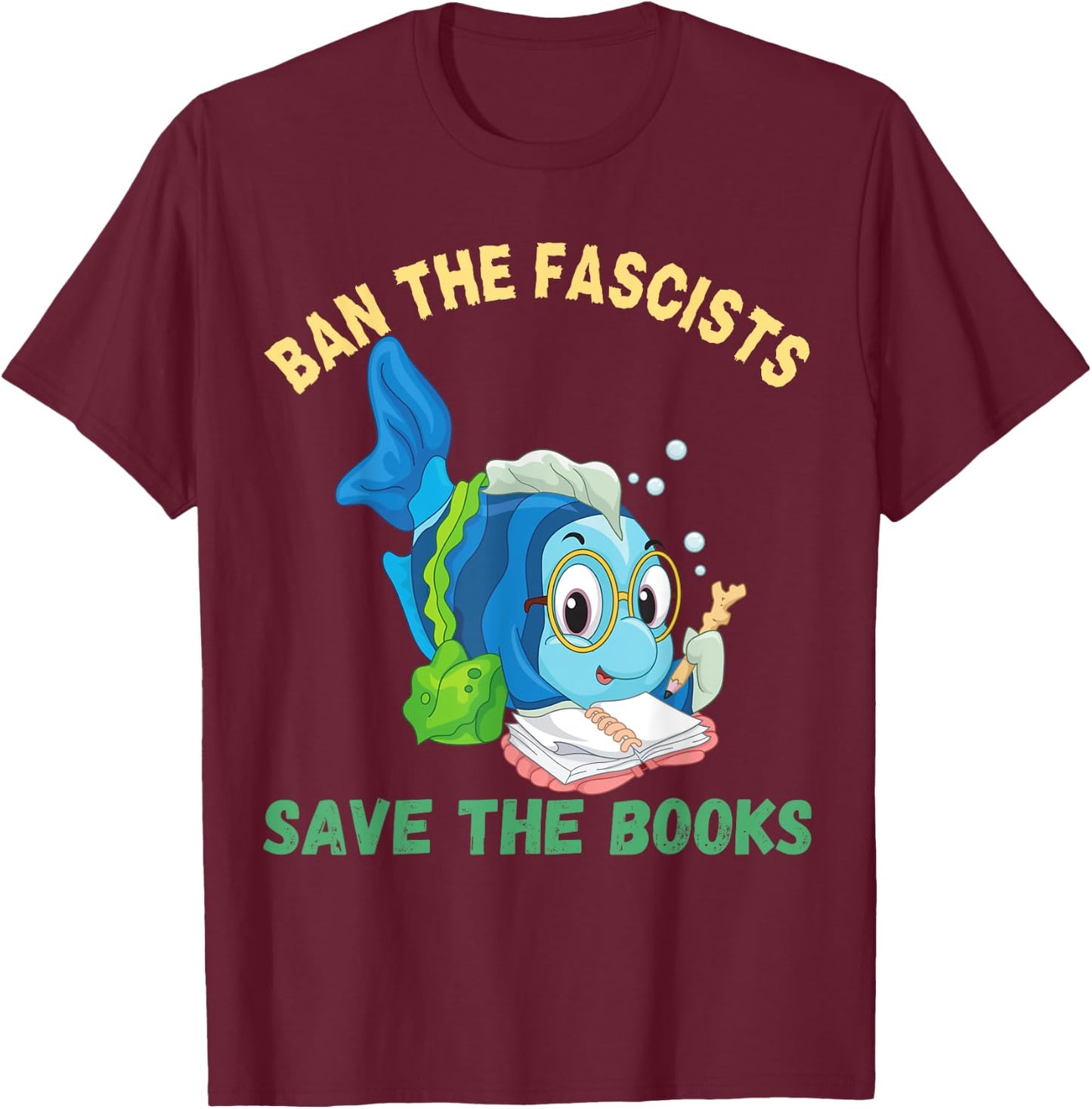 Ban The Fascists Save The Books Funny Book Lover Worm Fish T-Shirt - T-Shirt | Maroon