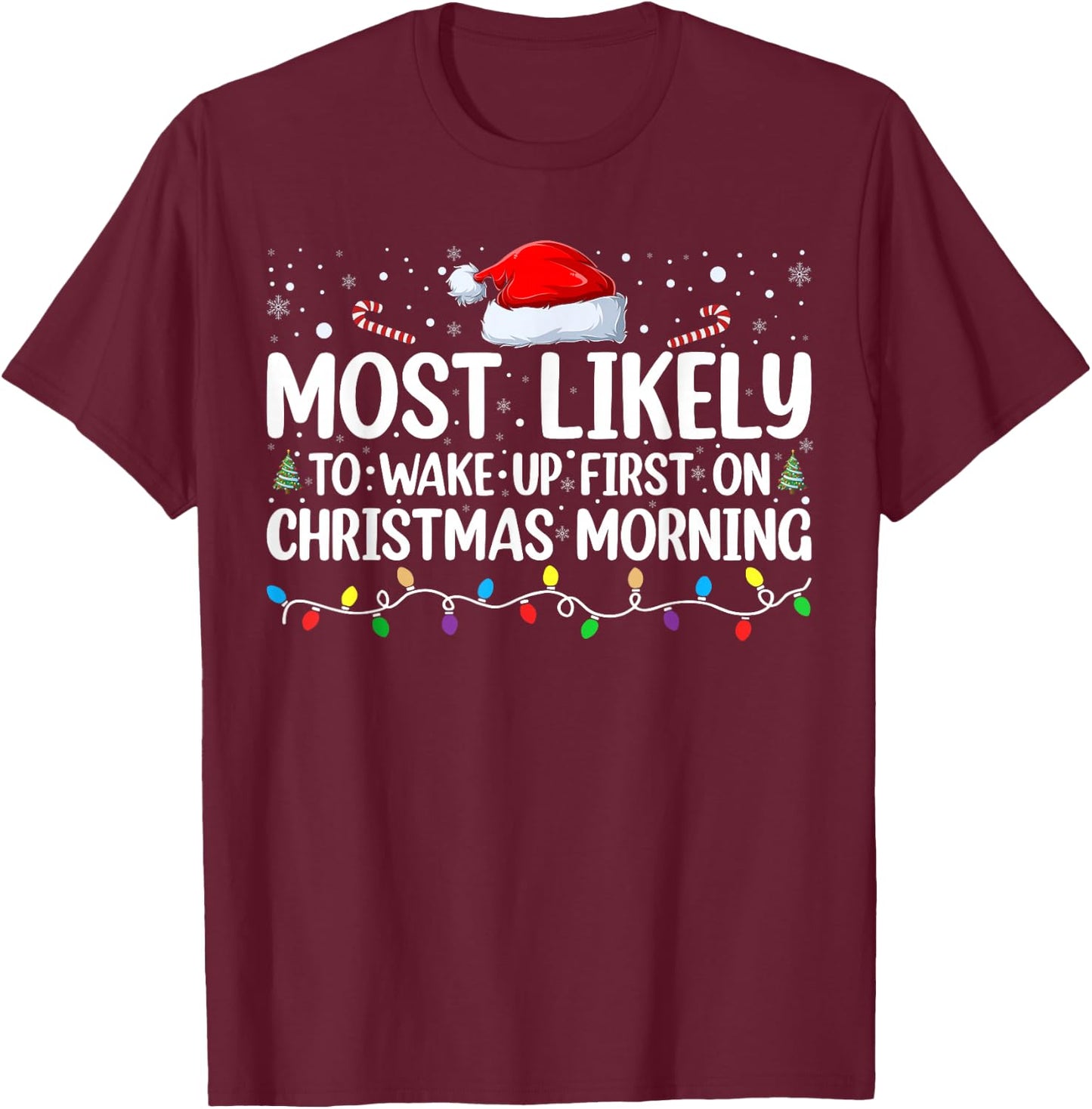 Most Likely To Wake Up First On Christmas Morning Xmas Light T-Shirt - T-Shirt | Maroon