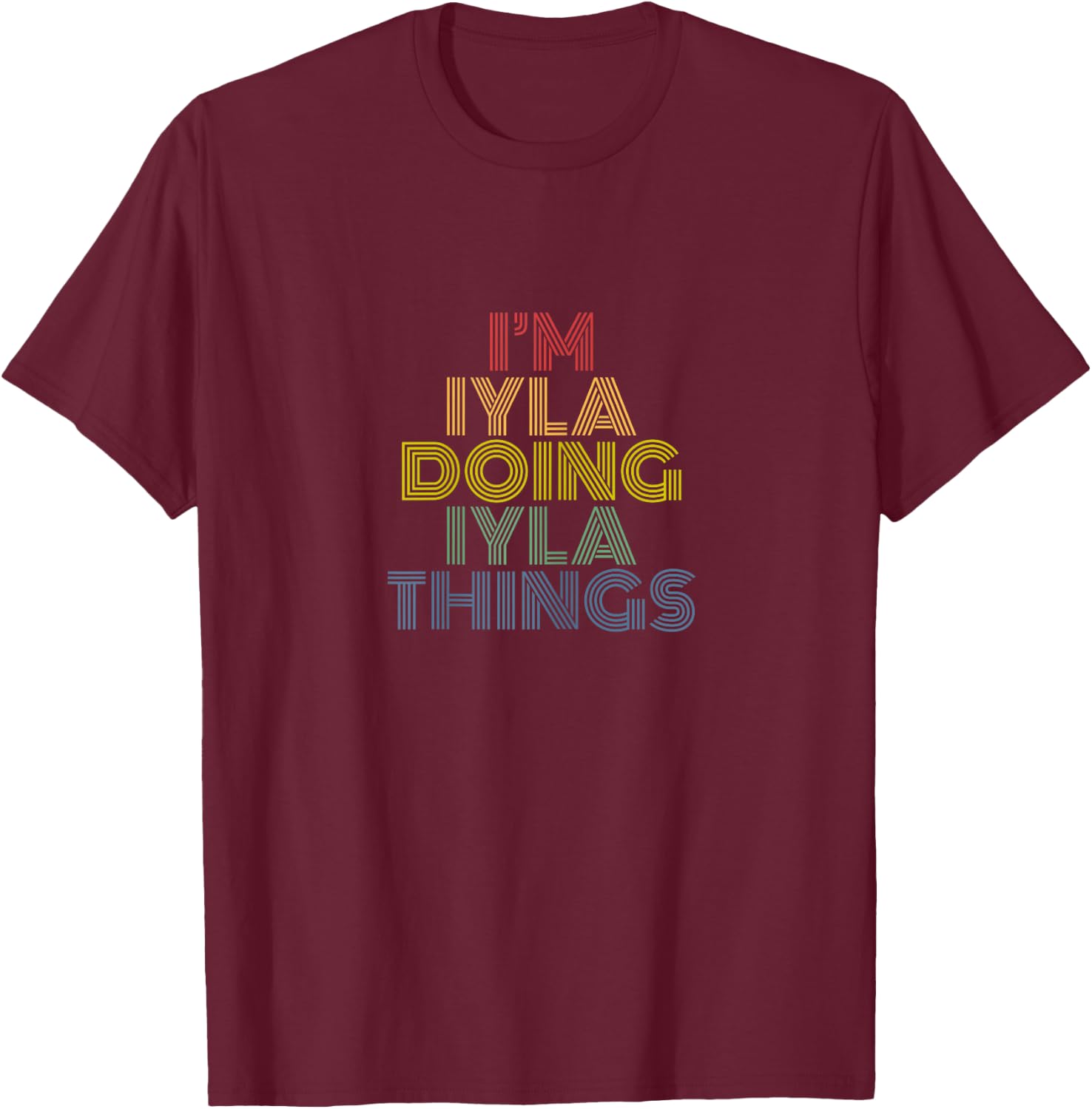 I'm Iyla Doing Iyla Things Personalized Name T-Shirt - T-Shirt | Maroon